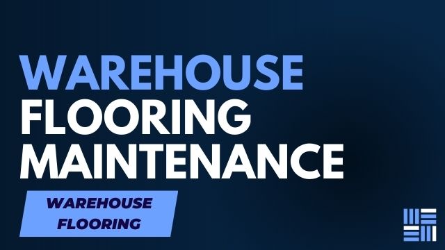 Creating a Maintenance Plan for Your Warehouse Flooring