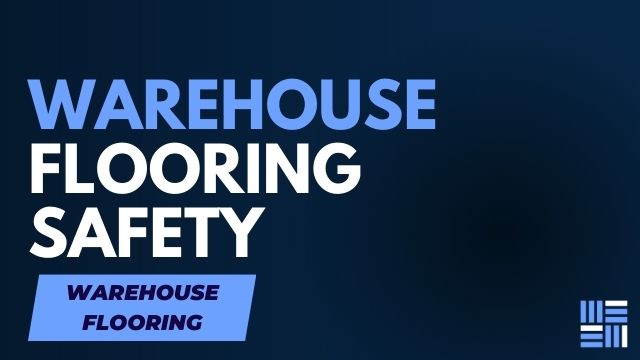 The Role of Warehouse Flooring in Maintaining a Safe Work Environment