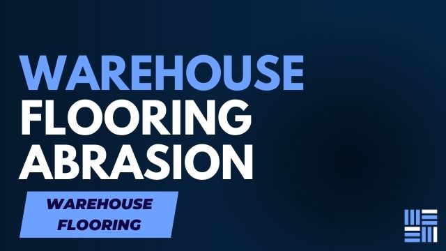 Abrasion Resistance A Key Factor in Choosing Warehouse Flooring