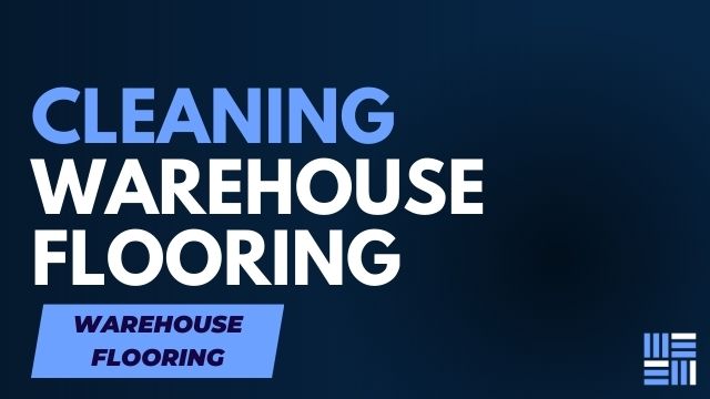 The Importance of Regular Cleaning and Maintenance for Warehouse Flooring