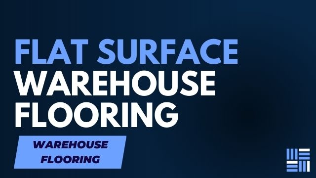 How to Ensure a Flat and Even Surface with Warehouse Flooring